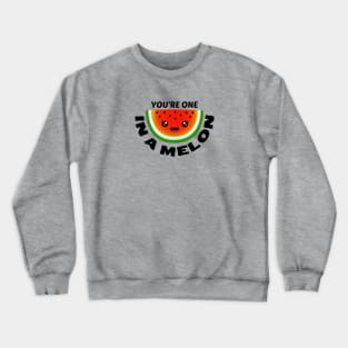 You're One In A Melon - Watermelon Pun Crewneck Sweatshirt